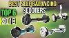 6 Best Self Balancing Scooters 2018 Two Wheel Self Balancing Electric Scooter