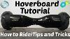 Hoverboard Tutorial How To Ride Tips And Tricks